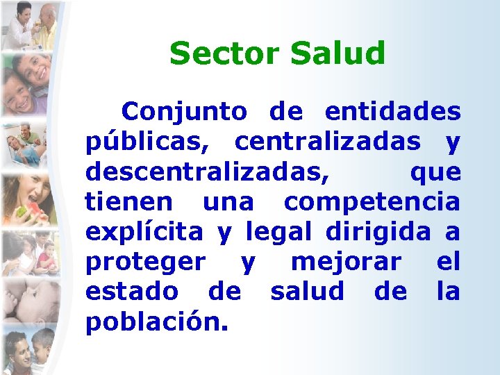 Sector Salud Conjunto de entidades públicas, centralizadas y descentralizadas, que tienen una competencia explícita