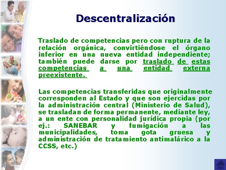 Descentralización Traslado de competencias pero con ruptura de la relación orgánica, convirtiéndose el órgano
