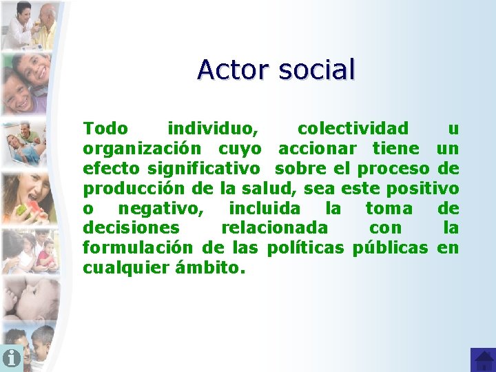 Actor social Todo individuo, colectividad u organización cuyo accionar tiene un efecto significativo sobre