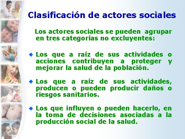 Clasificación de actores sociales Los actores sociales se pueden agrupar en tres categorías no