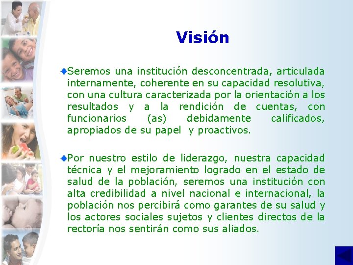 Visión Seremos una institución desconcentrada, articulada internamente, coherente en su capacidad resolutiva, con una
