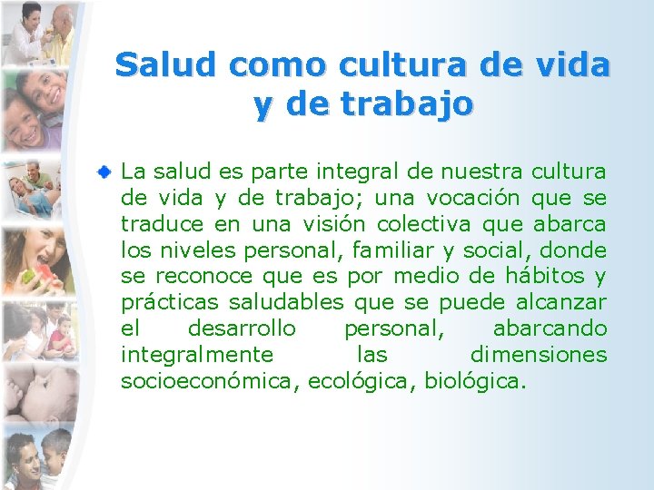 Salud como cultura de vida y de trabajo La salud es parte integral de