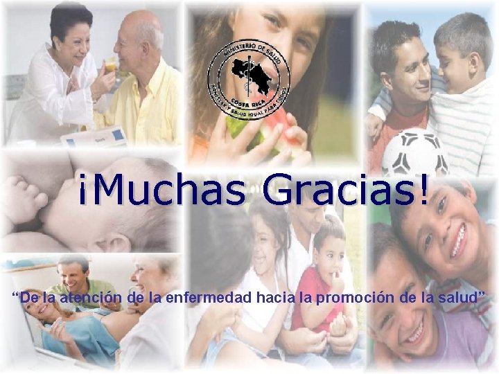 ¡Muchas Gracias! “De la atención de la enfermedad hacia la promoción de la salud”