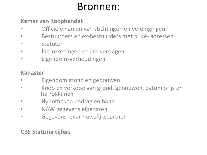 Bronnen: Kamer van Koophandel: • Officiële namen van stichtingen en verenigingen. • Bestuurders en