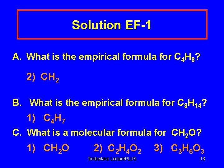 Solution EF-1 A. What is the empirical formula for C 4 H 8? 2)