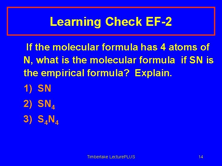 Learning Check EF-2 If the molecular formula has 4 atoms of N, what is