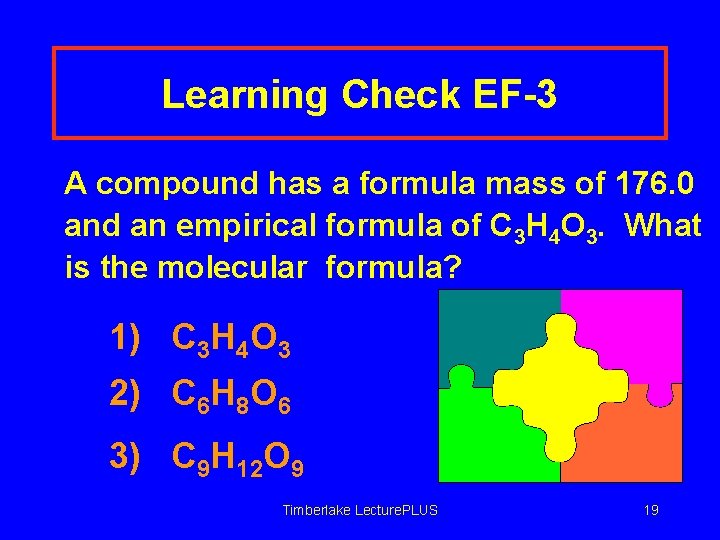 Learning Check EF-3 A compound has a formula mass of 176. 0 and an