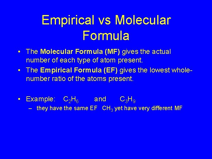 Empirical vs Molecular Formula • The Molecular Formula (MF) gives the actual number of