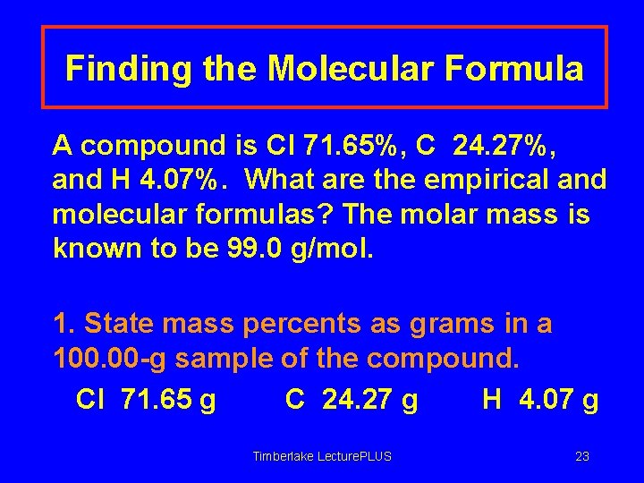 Finding the Molecular Formula A compound is Cl 71. 65%, C 24. 27%, and