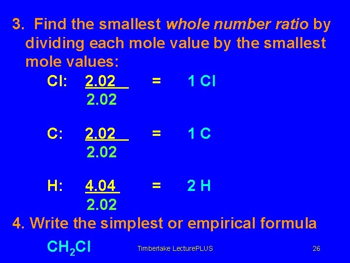 3. Find the smallest whole number ratio by dividing each mole value by the