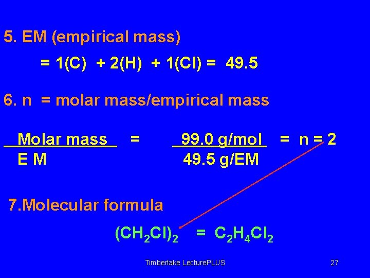 5. EM (empirical mass) = 1(C) + 2(H) + 1(Cl) = 49. 5 6.
