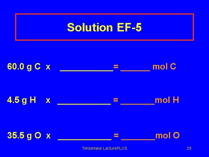 Solution EF-5 60. 0 g C x 4. 5 g H ______= ______ mol