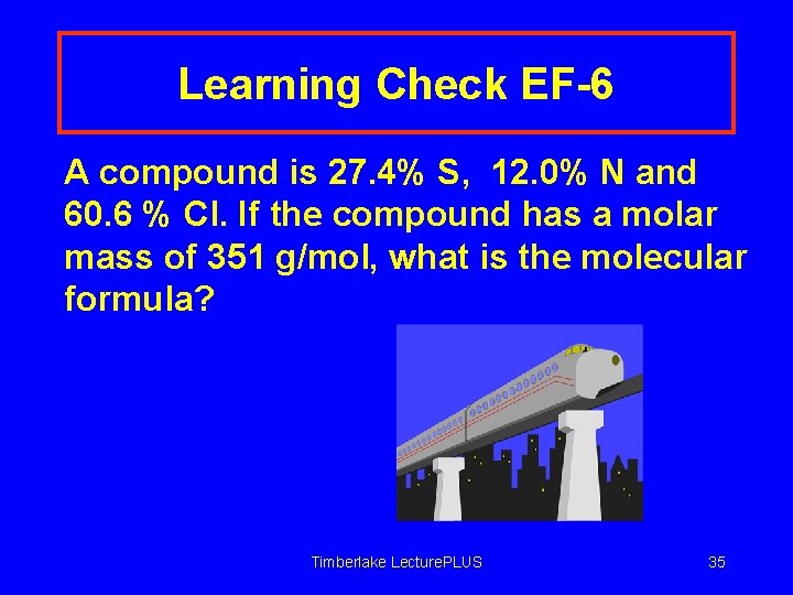 Learning Check EF-6 A compound is 27. 4% S, 12. 0% N and 60.