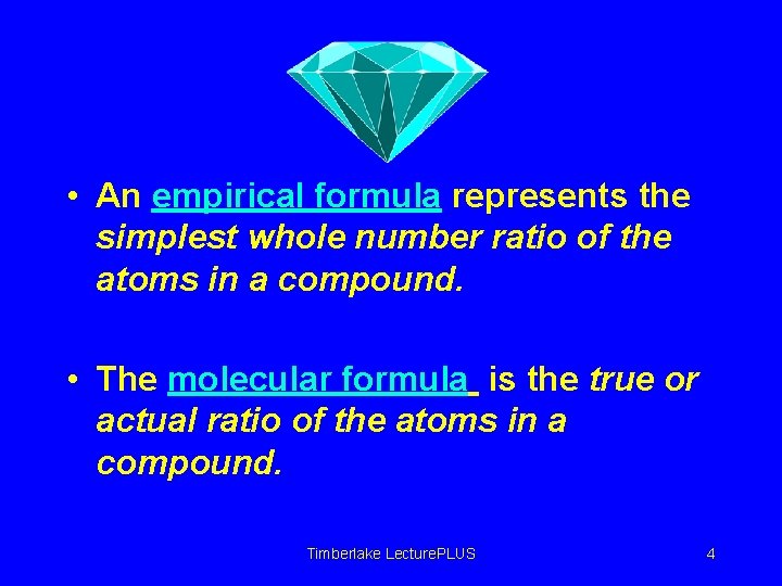  • An empirical formula represents the simplest whole number ratio of the atoms