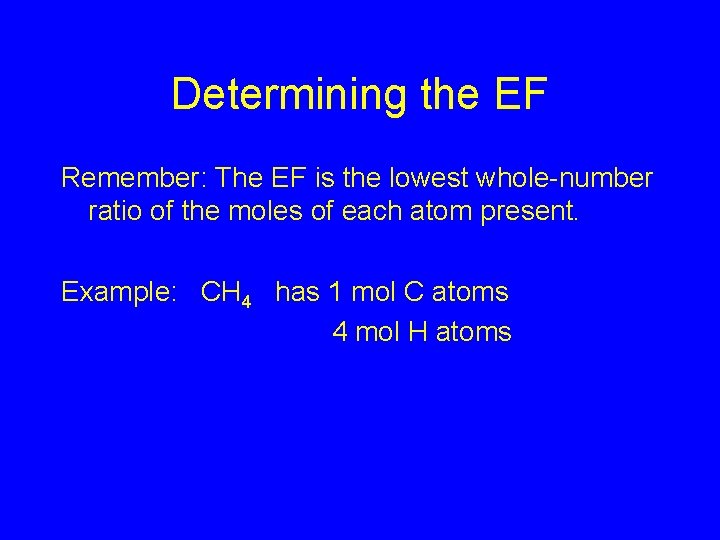 Determining the EF Remember: The EF is the lowest whole-number ratio of the moles