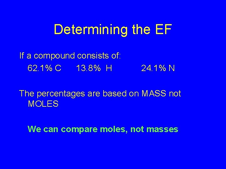 Determining the EF If a compound consists of: 62. 1% C 13. 8% H