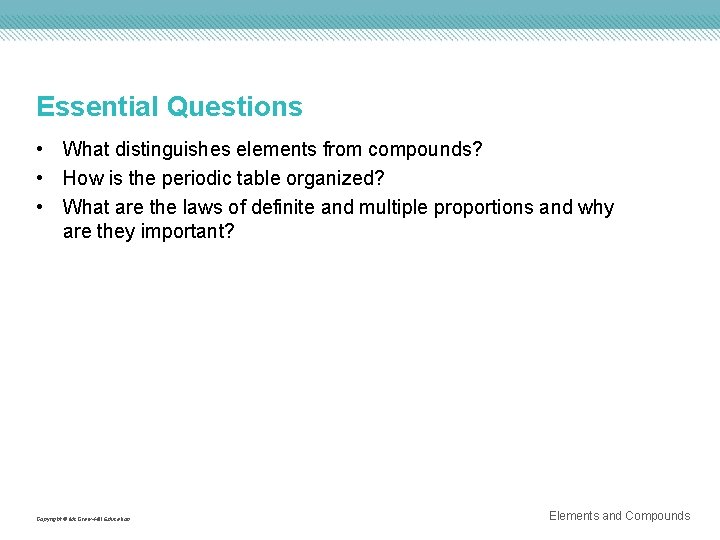 Essential Questions • What distinguishes elements from compounds? • How is the periodic table