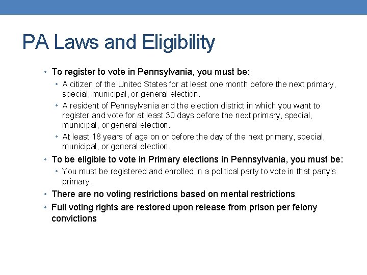 PA Laws and Eligibility • To register to vote in Pennsylvania, you must be: