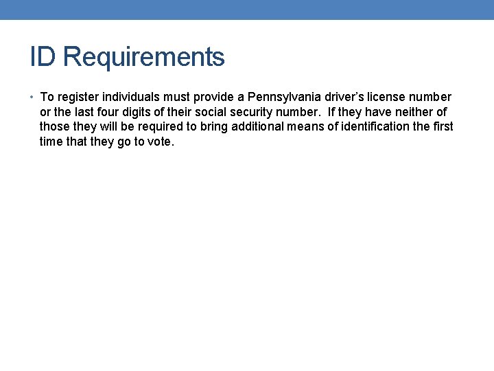 ID Requirements • To register individuals must provide a Pennsylvania driver’s license number or