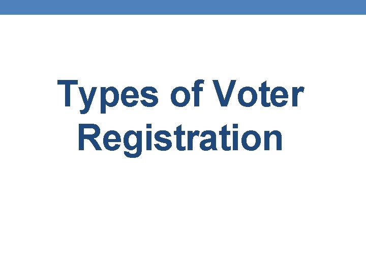 Types of Voter Registration 