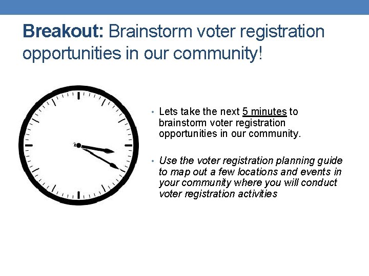 Breakout: Brainstorm voter registration opportunities in our community! • Lets take the next 5