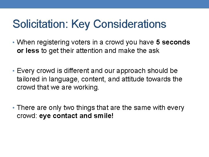 Solicitation: Key Considerations • When registering voters in a crowd you have 5 seconds