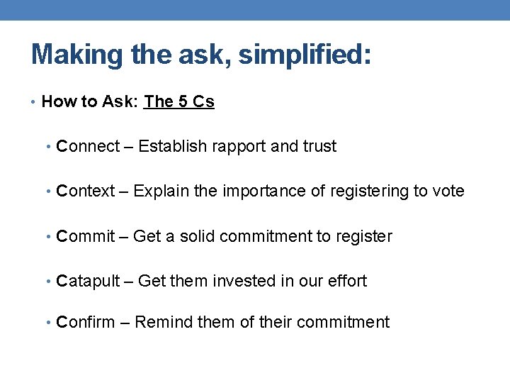 Making the ask, simplified: • How to Ask: The 5 Cs • Connect –