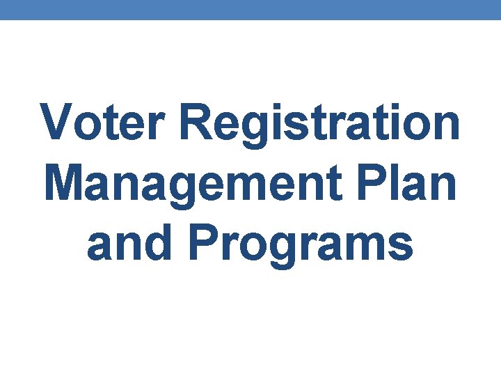 Voter Registration Management Plan and Programs 