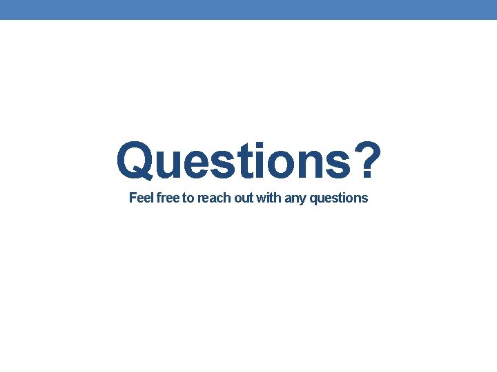 Questions? Feel free to reach out with any questions 
