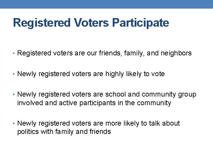 Registered Voters Participate • Registered voters are our friends, family, and neighbors • Newly