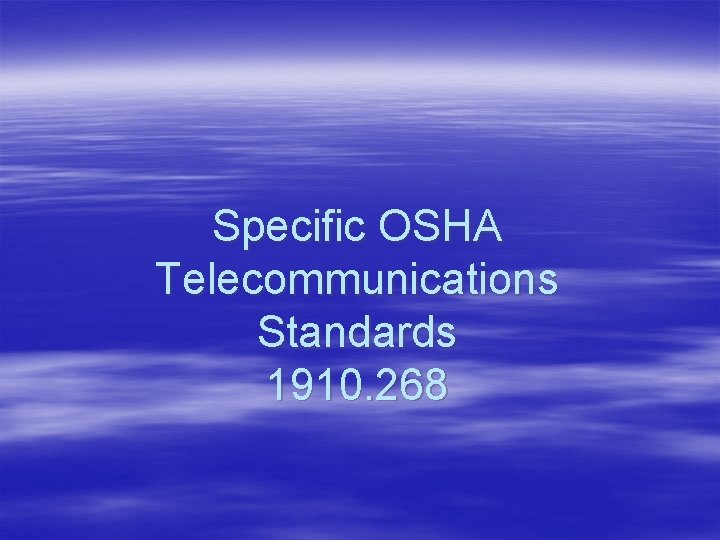 Specific OSHA Telecommunications Standards 1910. 268 