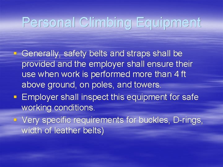 Personal Climbing Equipment § Generally, safety belts and straps shall be provided and the