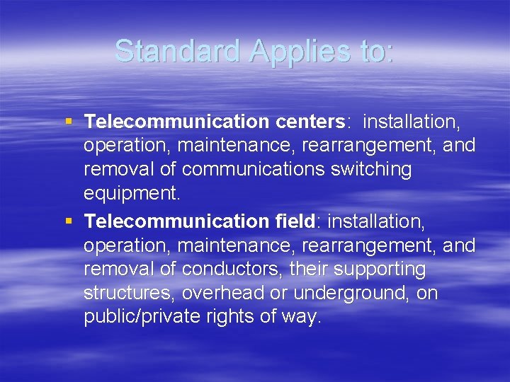 Standard Applies to: § Telecommunication centers: installation, operation, maintenance, rearrangement, and removal of communications