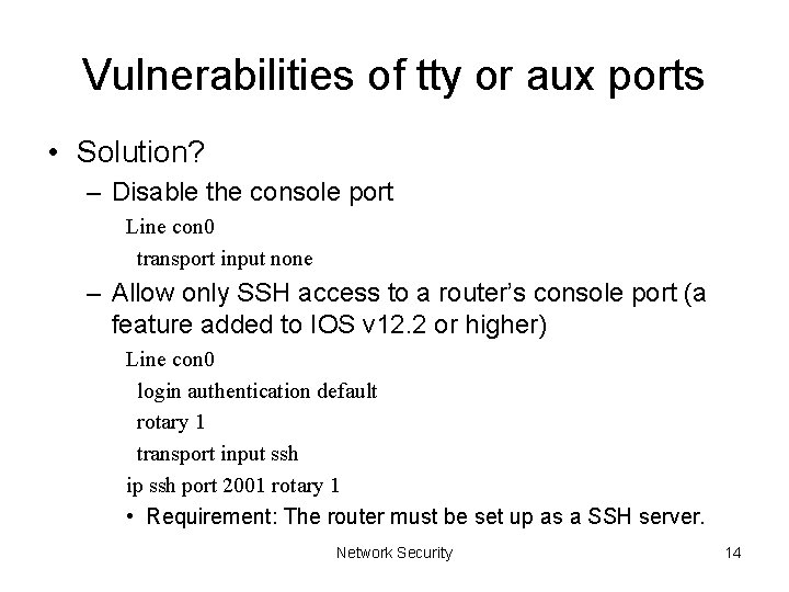 Vulnerabilities of tty or aux ports • Solution? – Disable the console port Line