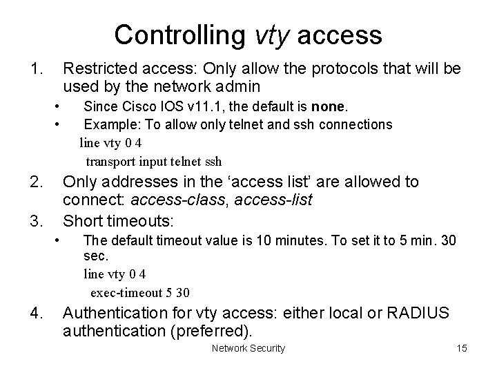 Controlling vty access 1. Restricted access: Only allow the protocols that will be used