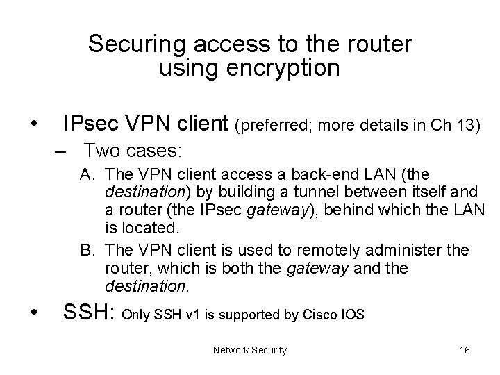 Securing access to the router using encryption • IPsec VPN client (preferred; more details