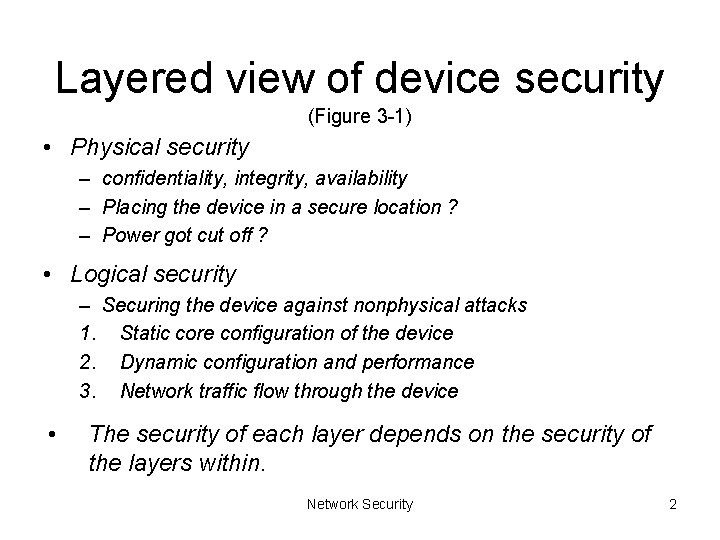 Layered view of device security (Figure 3 -1) • Physical security – confidentiality, integrity,