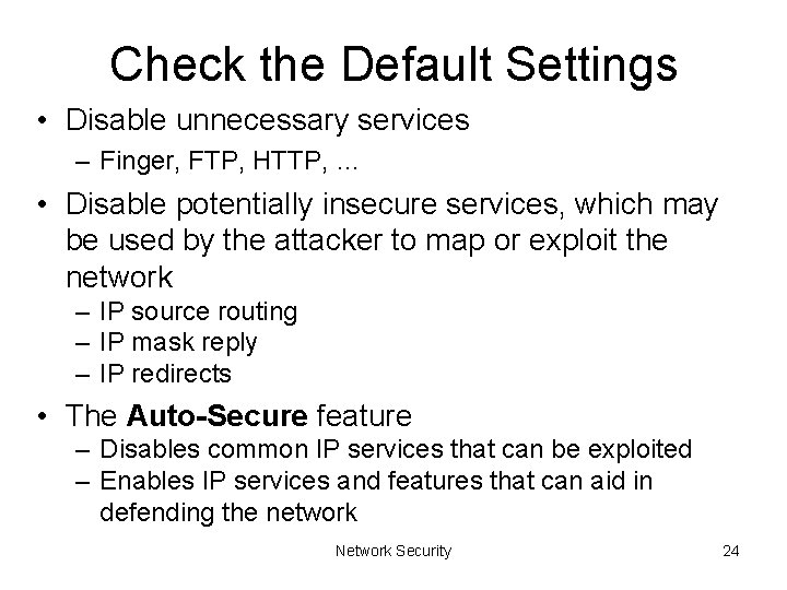 Check the Default Settings • Disable unnecessary services – Finger, FTP, HTTP, … •