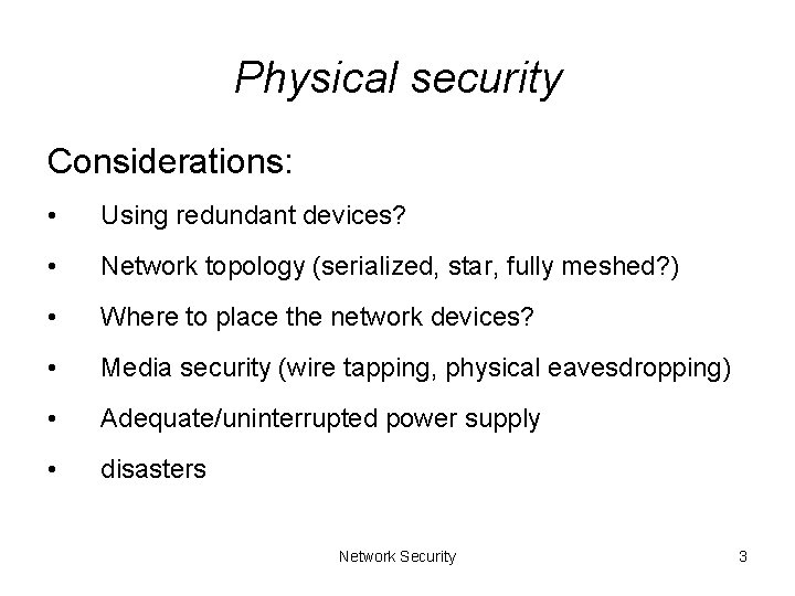 Physical security Considerations: • Using redundant devices? • Network topology (serialized, star, fully meshed?