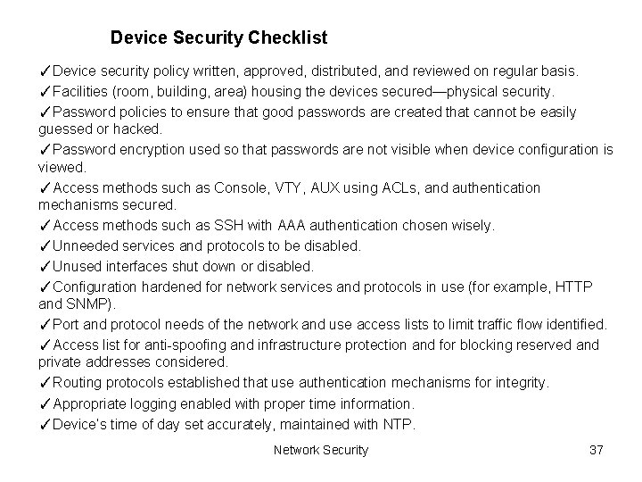 Device Security Checklist ✓Device security policy written, approved, distributed, and reviewed on regular basis.