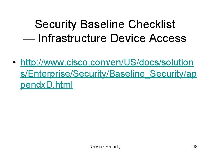 Security Baseline Checklist — Infrastructure Device Access • http: //www. cisco. com/en/US/docs/solution s/Enterprise/Security/Baseline_Security/ap pendx.