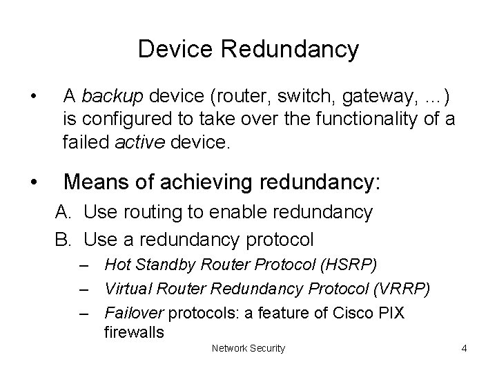 Device Redundancy • A backup device (router, switch, gateway, …) is configured to take