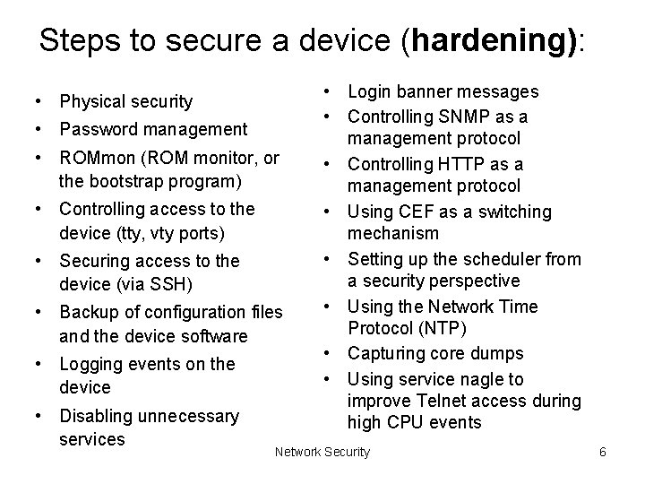 Steps to secure a device (hardening): • Physical security • Password management • ROMmon
