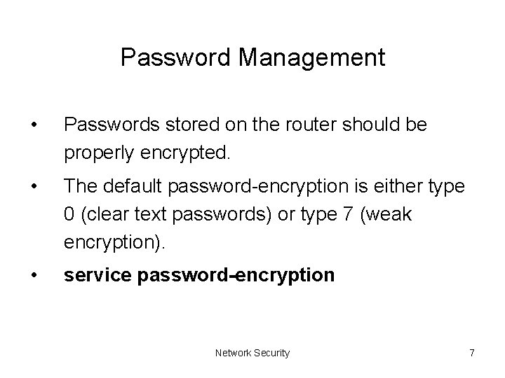Password Management • Passwords stored on the router should be properly encrypted. • The