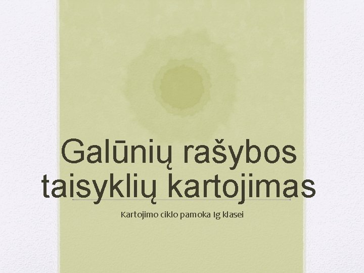 Galūnių rašybos taisyklių kartojimas Kartojimo ciklo pamoka Ig klasei 