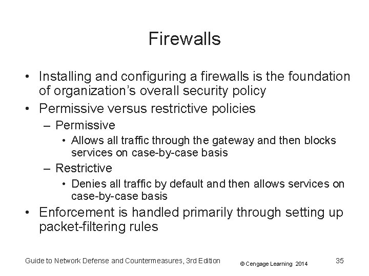 Firewalls • Installing and configuring a firewalls is the foundation of organization’s overall security Firewalls • Installing and configuring a firewalls is the foundation of organization’s overall security