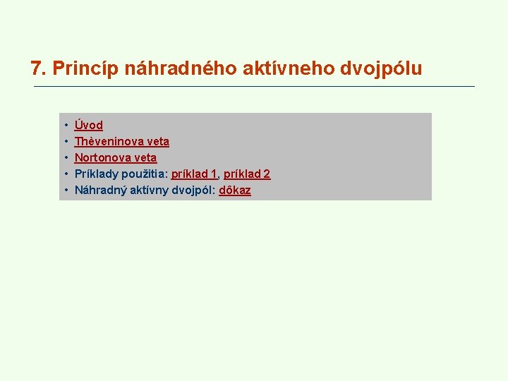 7. Princíp náhradného aktívneho dvojpólu • • • Úvod Thèveninova veta Nortonova veta Príklady