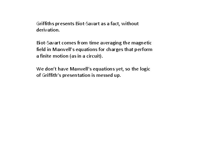 Griffiths presents Biot-Savart as a fact, without derivation. Biot-Savart comes from time averaging the