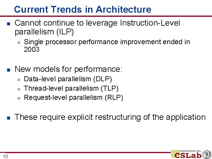 Current Trends in Architecture n Cannot continue to leverage Instruction-Level parallelism (ILP) n n