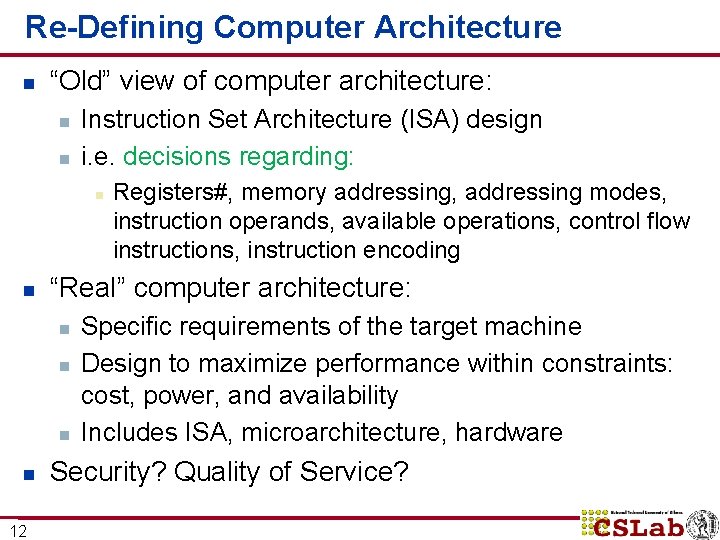 Re-Defining Computer Architecture n “Old” view of computer architecture: n n Instruction Set Architecture